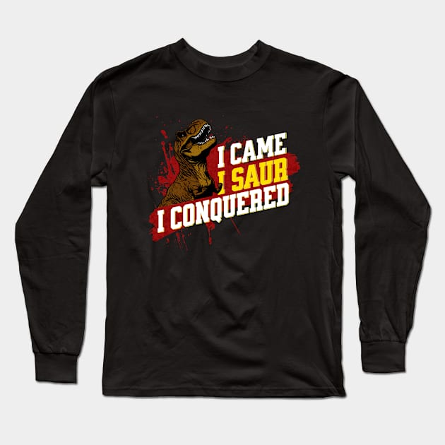 I Came I Saur I Conquered - Funny Dinosaur Long Sleeve T-Shirt by Shirt for Brains